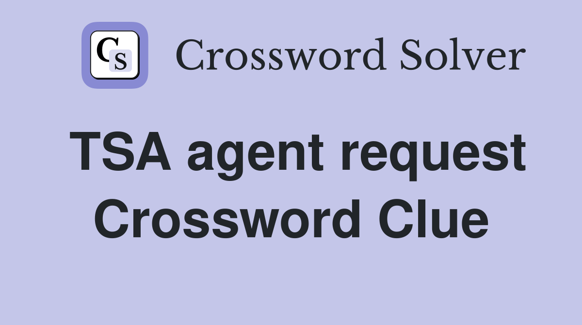 TSA agent request Crossword Clue