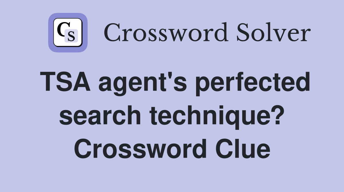 TSA agent's perfected search technique? Crossword Clue
