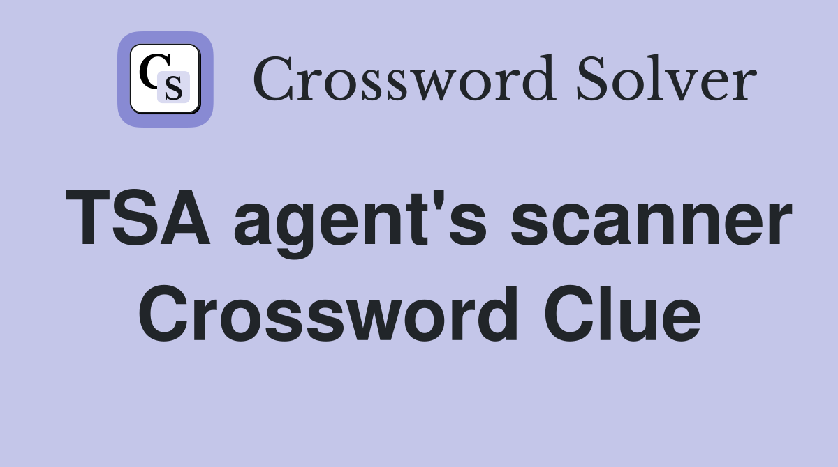 TSA agent's scanner Crossword Clue