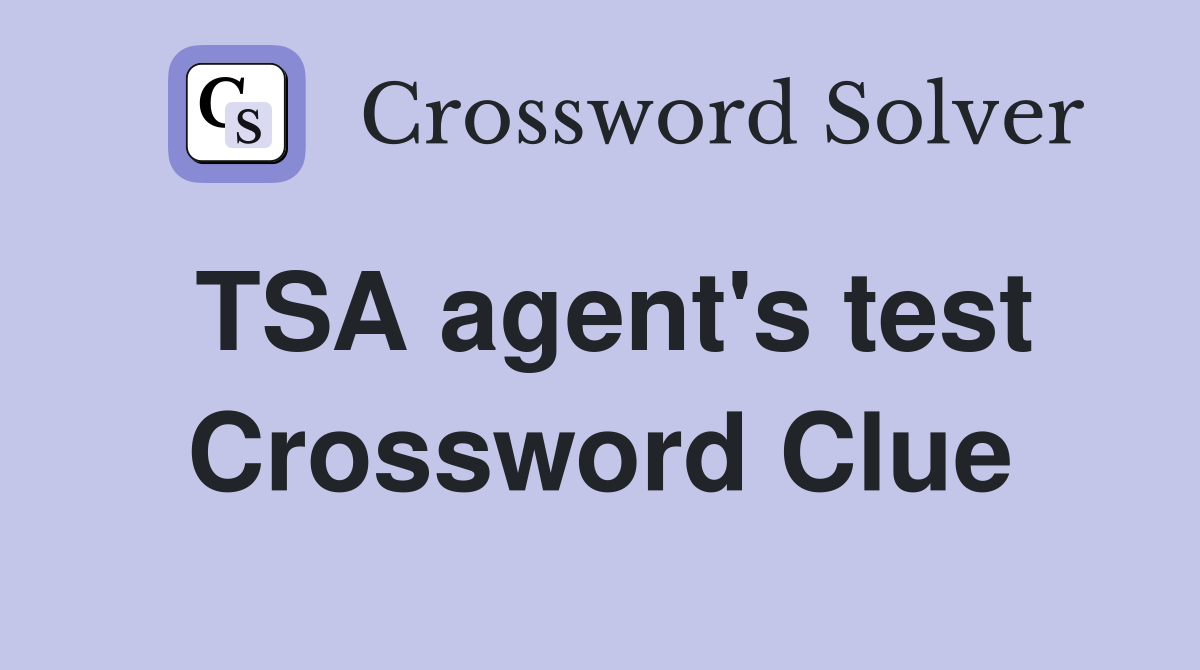 TSA agent's test Crossword Clue