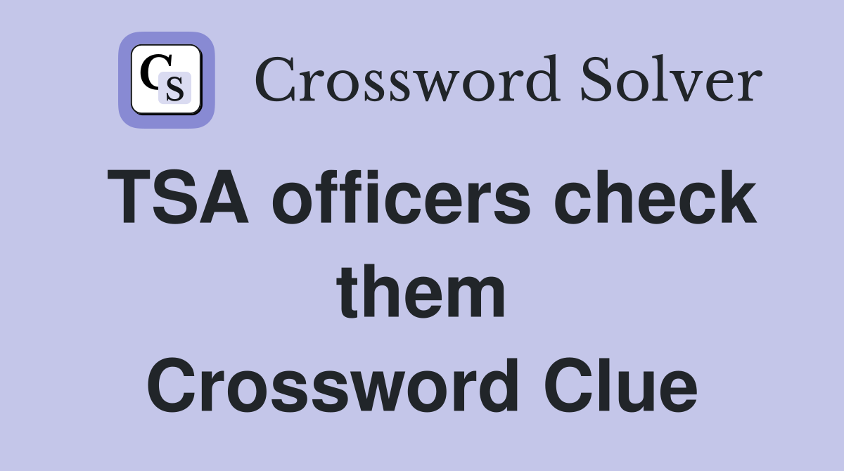 TSA officers check them Crossword Clue