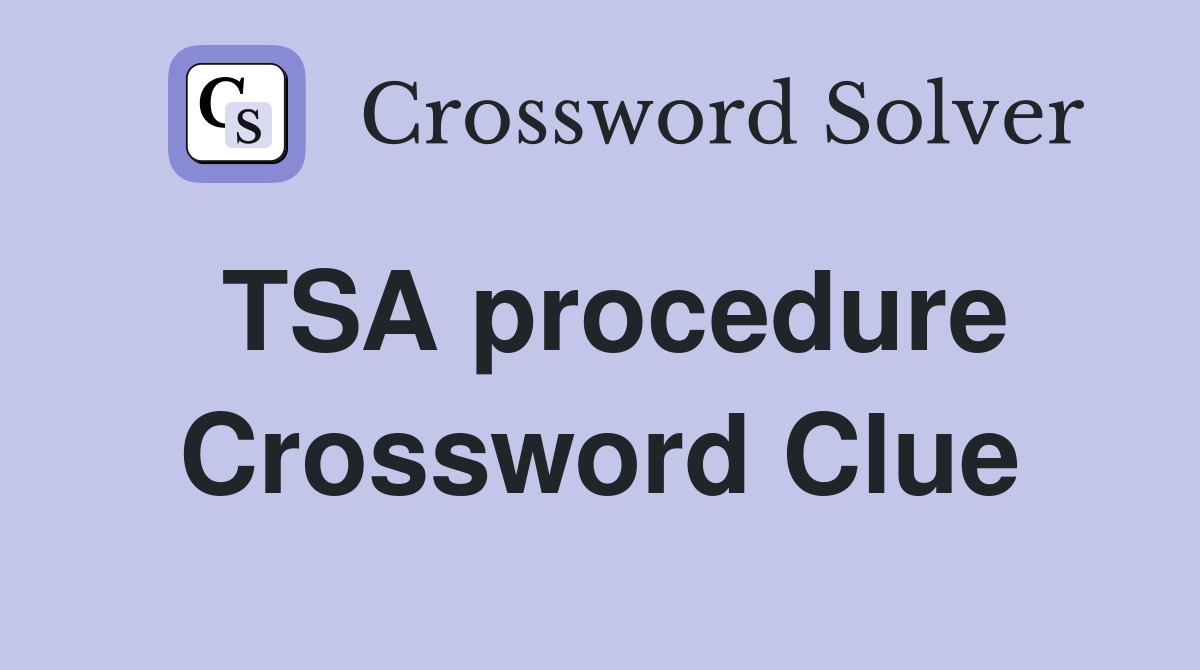 TSA procedure Crossword Clue