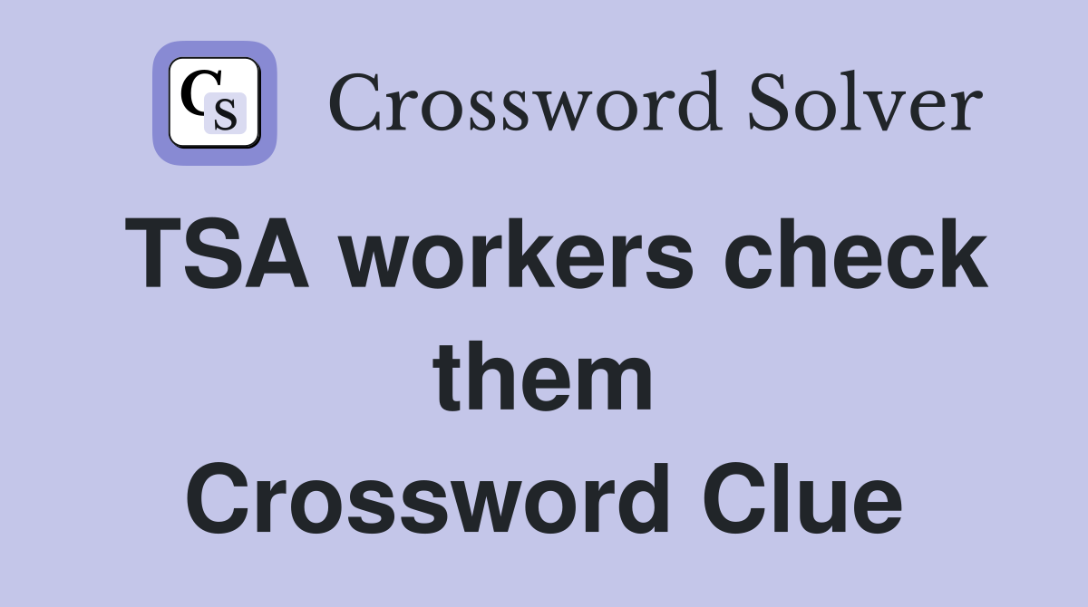 TSA workers check them Crossword Clue