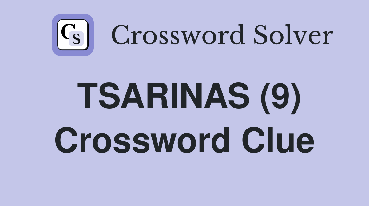 TSARINAS (9) Crossword Clue