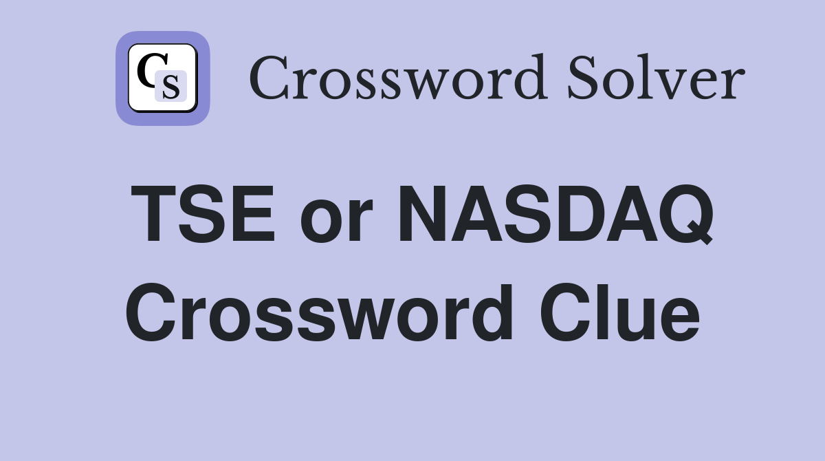TSE or NASDAQ Crossword Clue