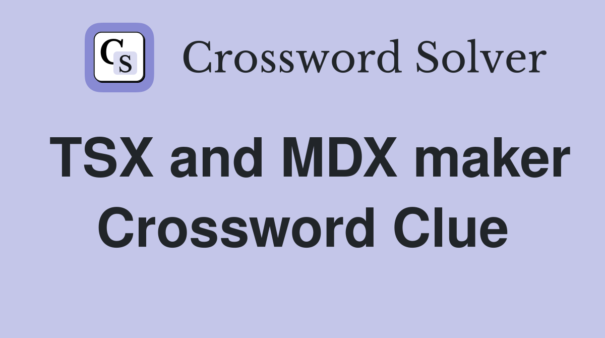 TSX and MDX maker Crossword Clue