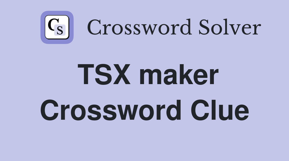 TSX maker Crossword Clue