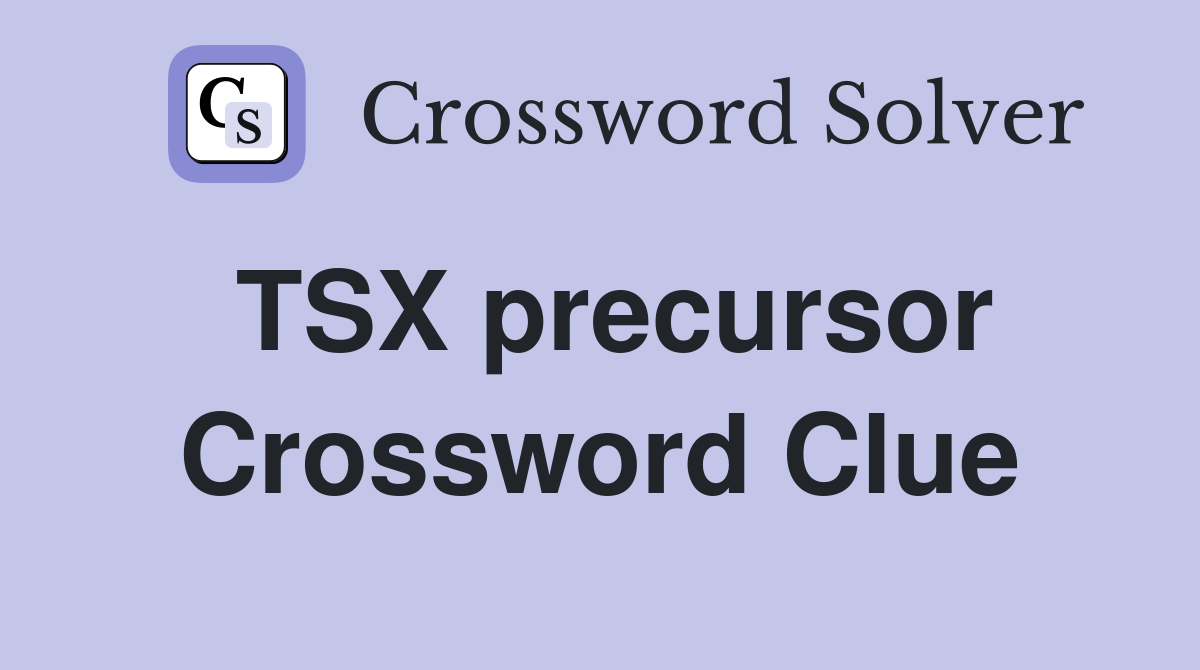TSX precursor Crossword Clue