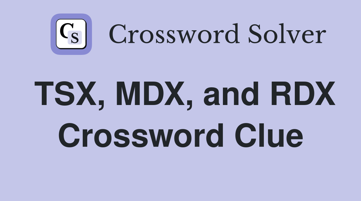 TSX, MDX, and RDX Crossword Clue