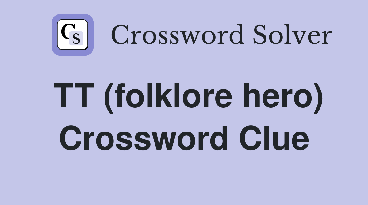 TT (folklore hero) Crossword Clue
