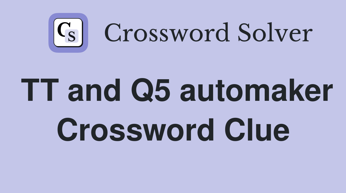 TT and Q5 automaker Crossword Clue