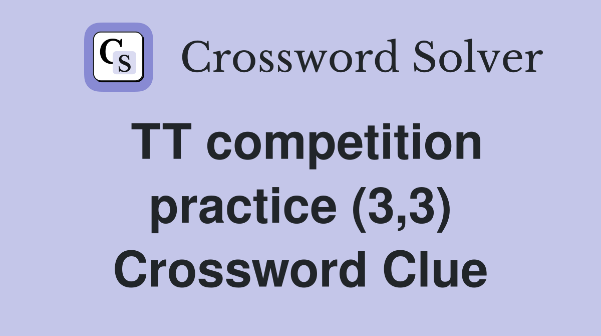 TT competition practice (3,3) Crossword Clue
