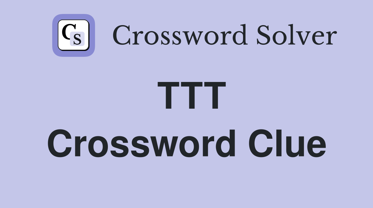TTT Crossword Clue
