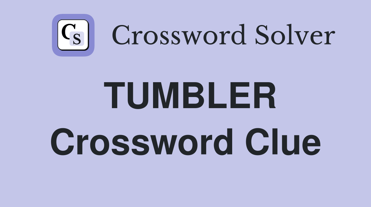 TUMBLER Crossword Clue