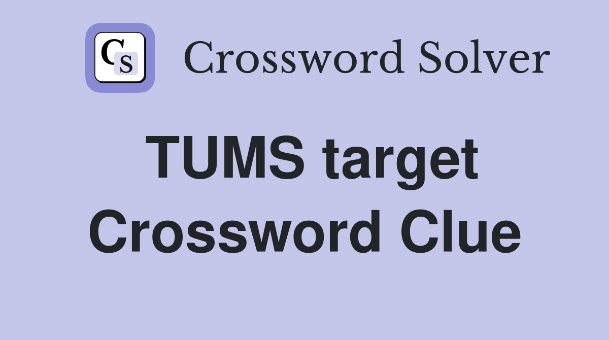 TUMS target Crossword Clue