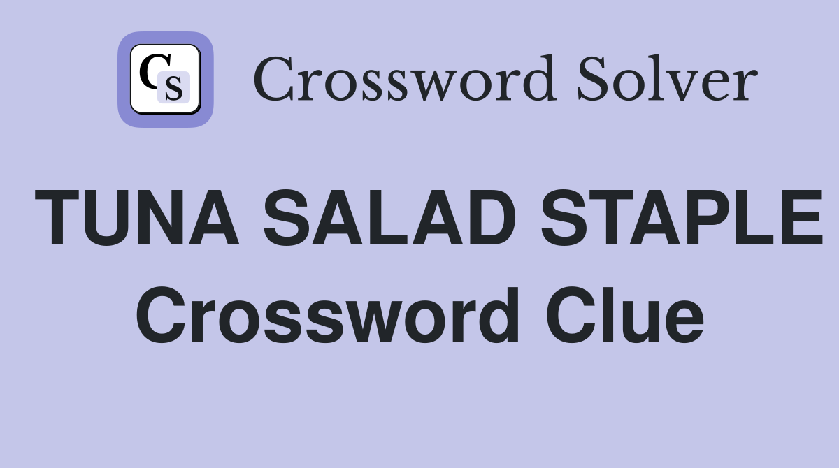 TUNA SALAD STAPLE Crossword Clue