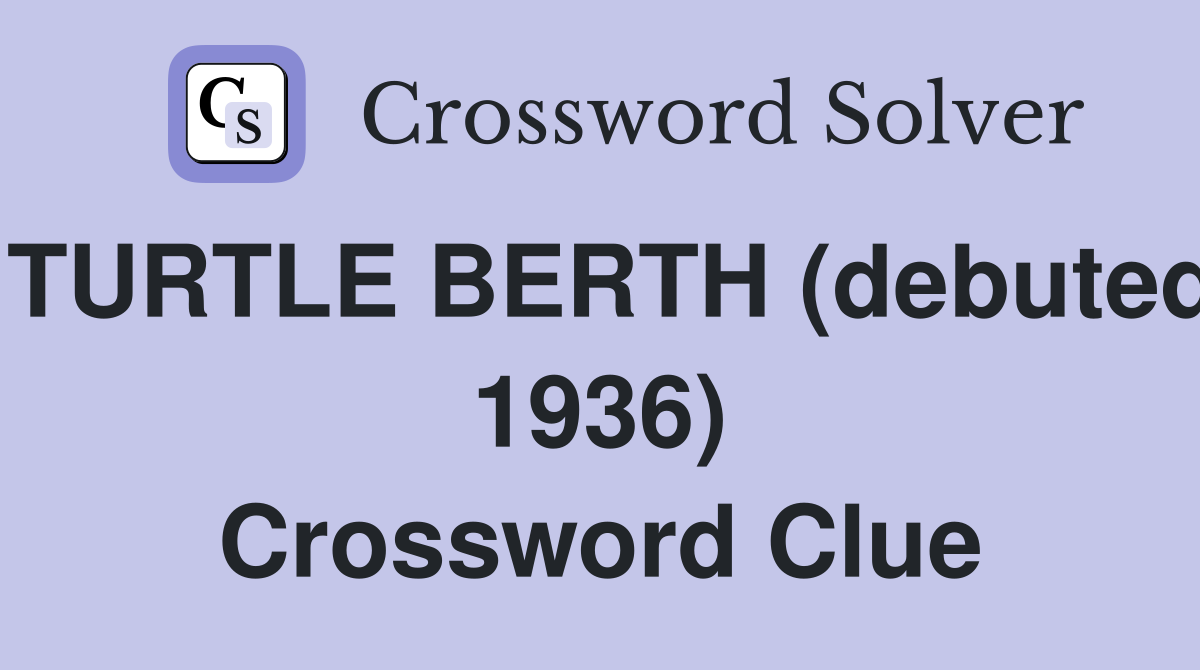 TURTLE BERTH (debuted 1936) Crossword Clue