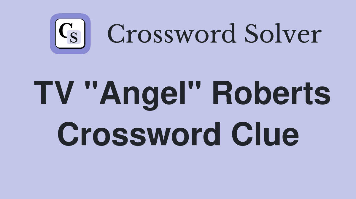 TV "Angel" Roberts Crossword Clue