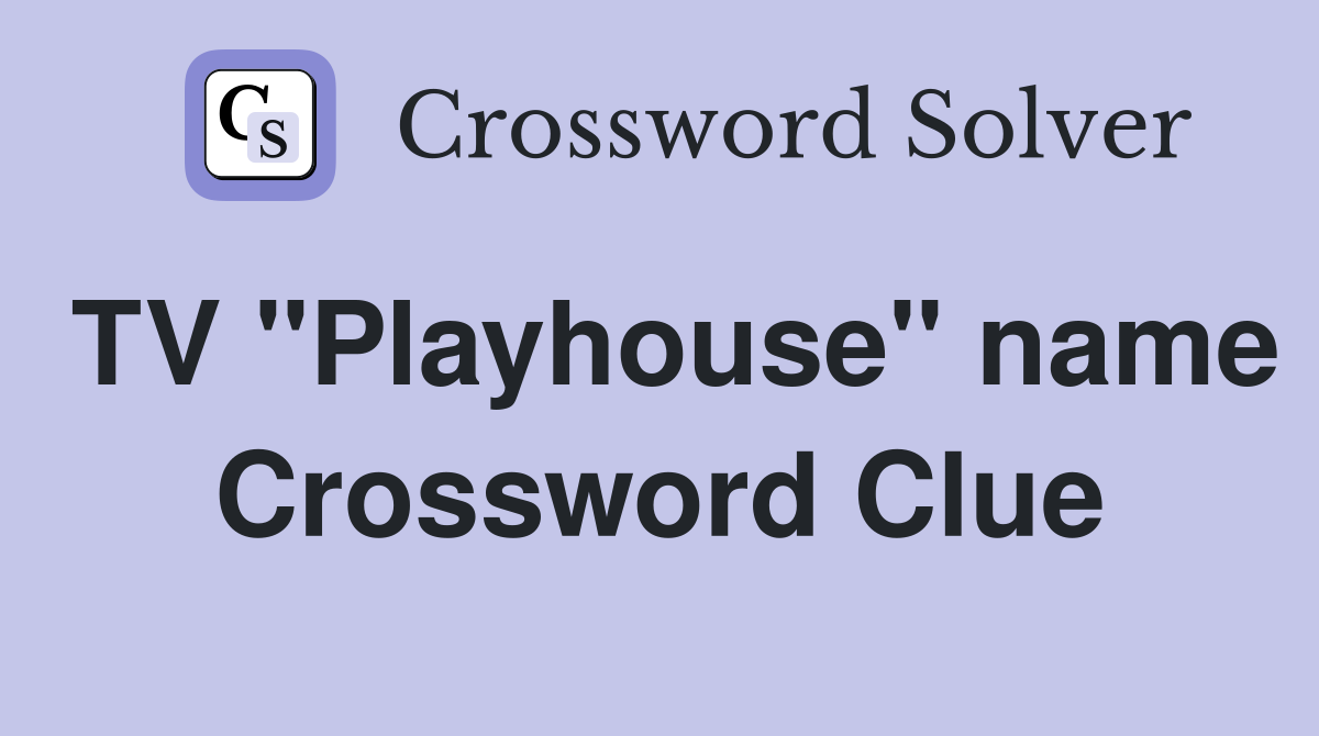 TV "Playhouse" name Crossword Clue