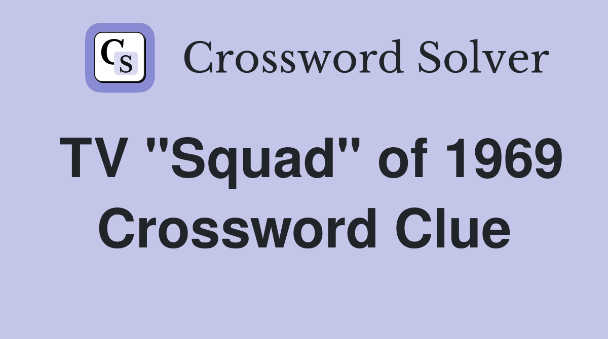TV "Squad" of 1969 Crossword Clue