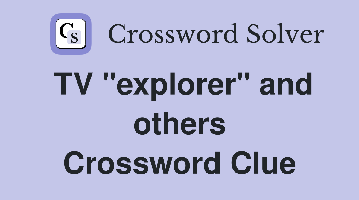 TV "explorer" and others Crossword Clue