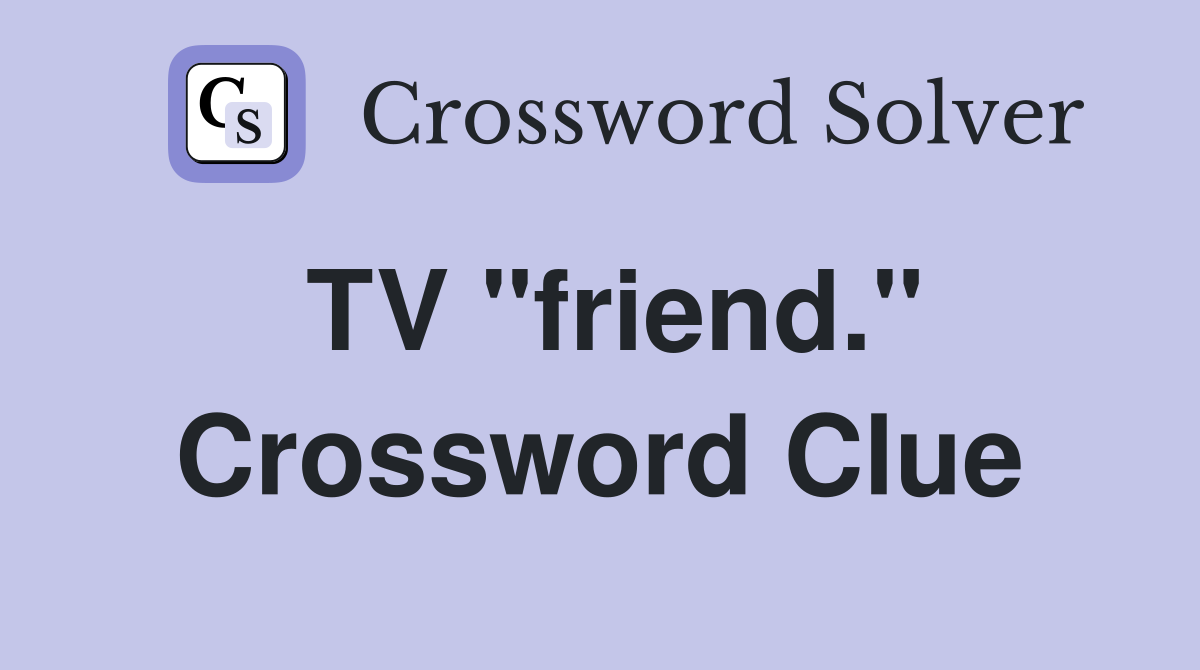 TV "friend." Crossword Clue