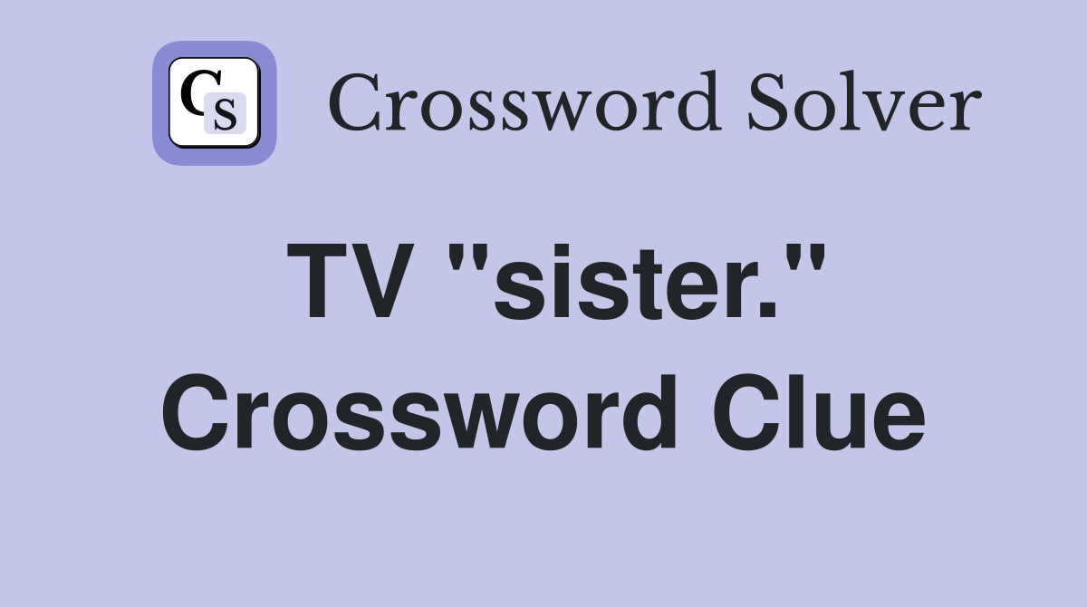 TV "sister." Crossword Clue