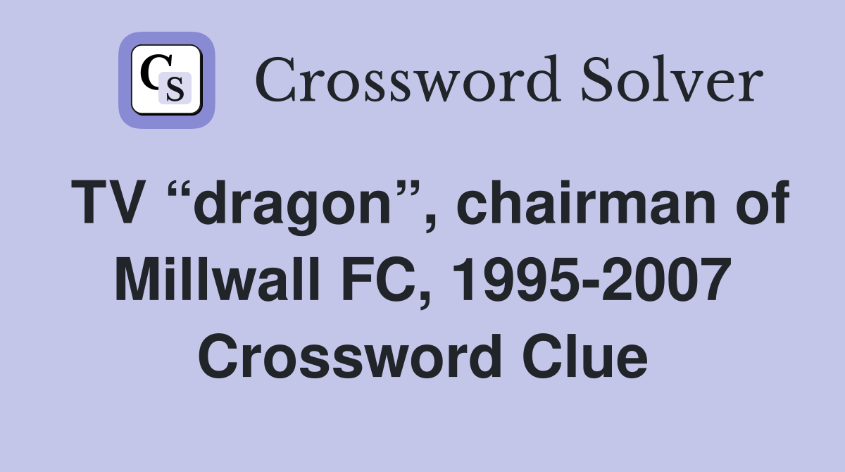 TV “dragon”, chairman of Millwall FC, 1995-2007 Crossword Clue