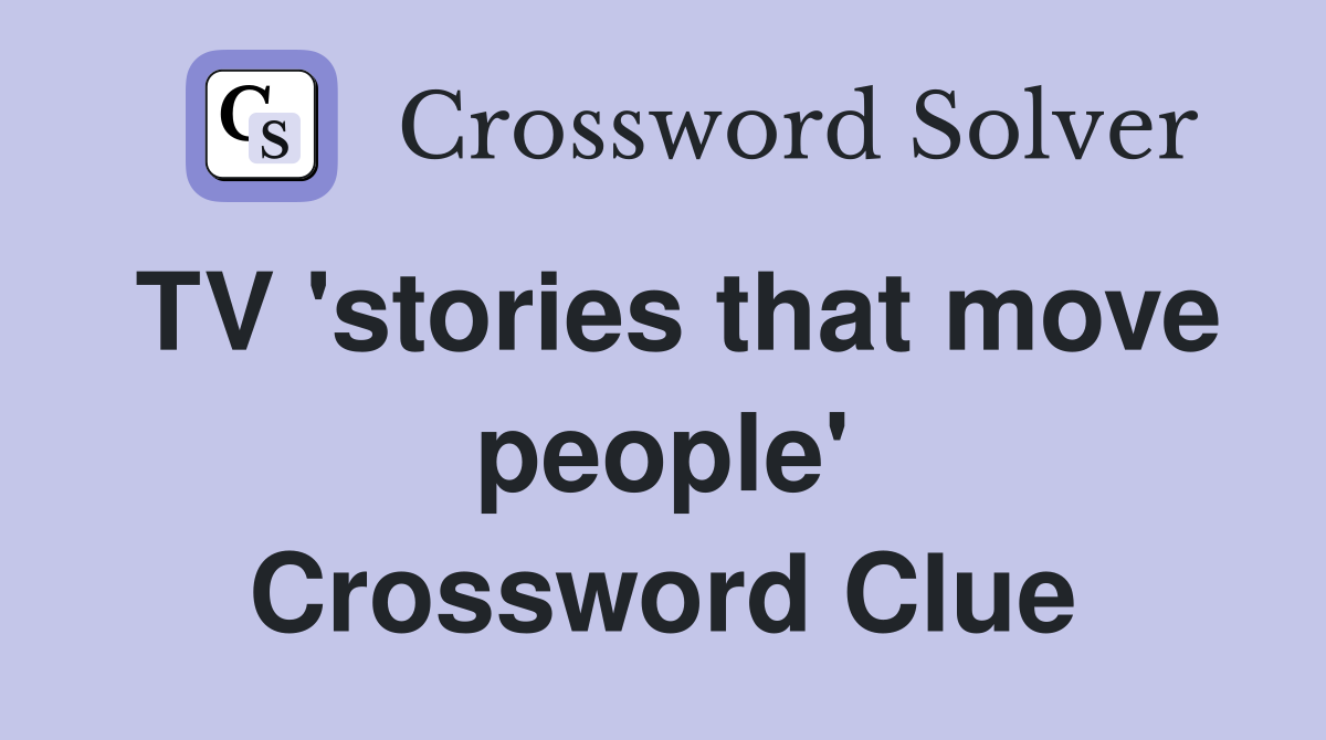 TV 'stories that move people' Crossword Clue