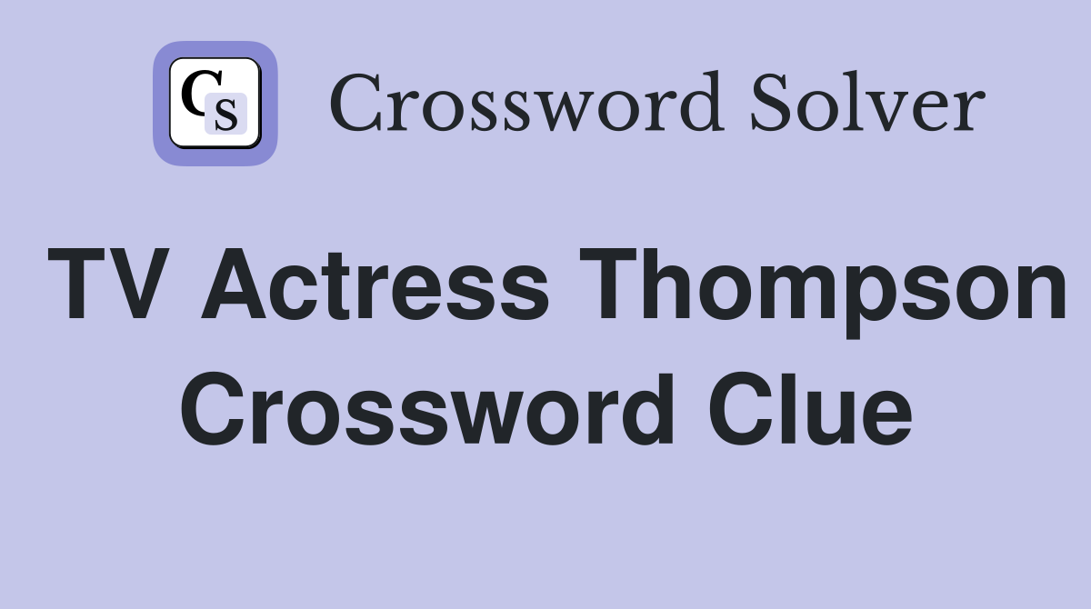 TV Actress Thompson Crossword Clue
