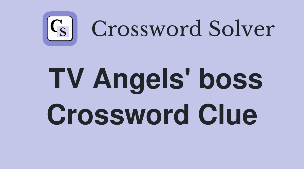 TV Angels' boss Crossword Clue
