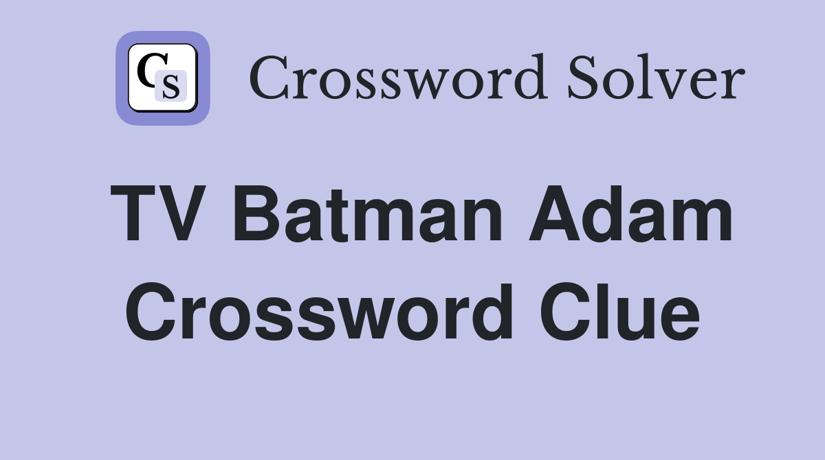 TV Batman Adam Crossword Clue