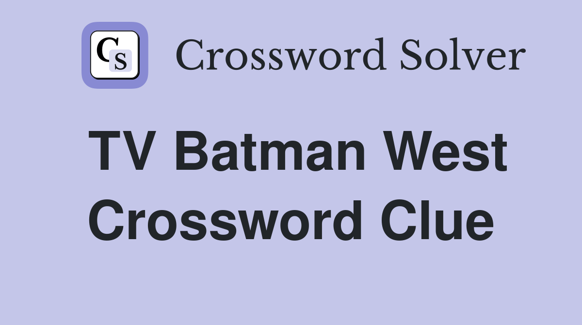 TV Batman West Crossword Clue