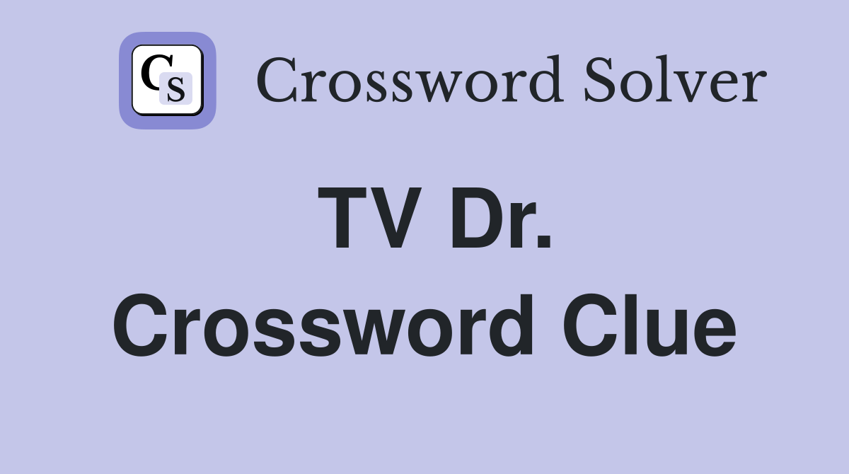 TV Dr. Crossword Clue