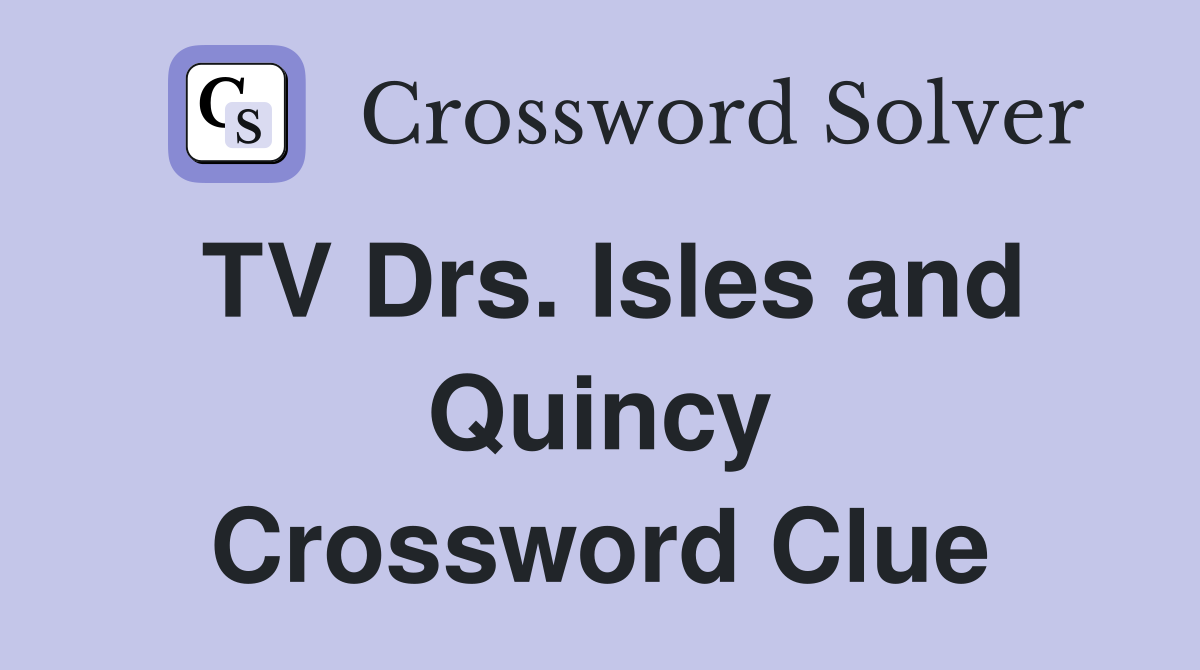 TV Drs. Isles and Quincy Crossword Clue