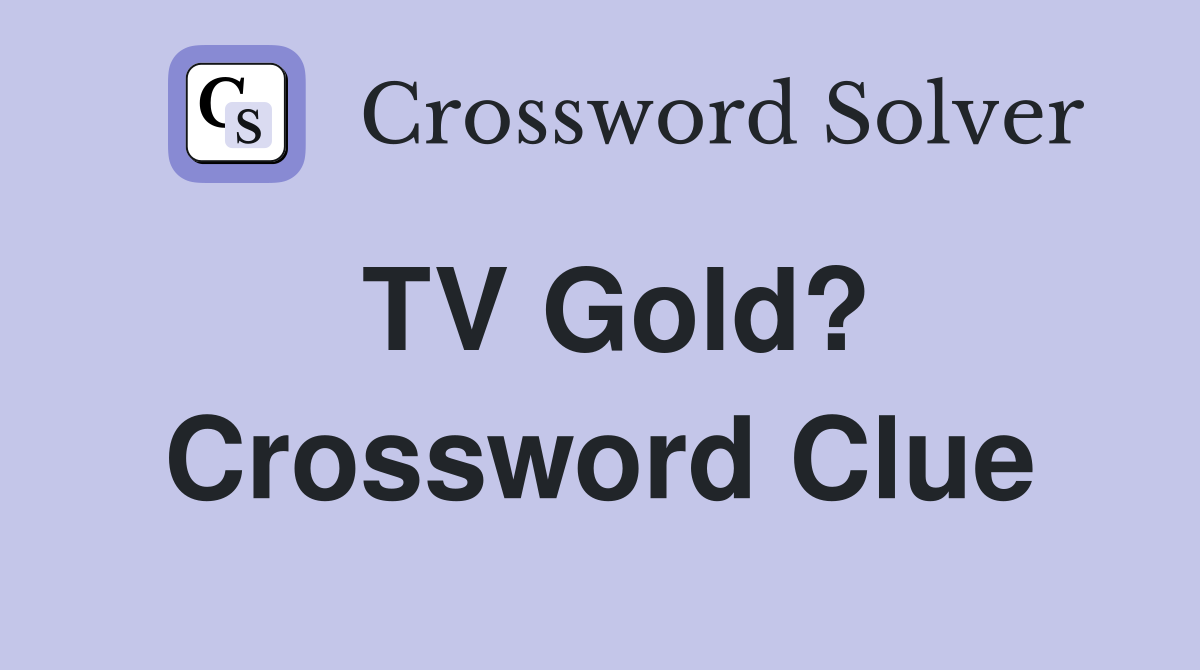 TV Gold? Crossword Clue