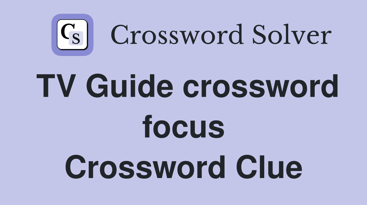 TV Guide crossword focus Crossword Clue