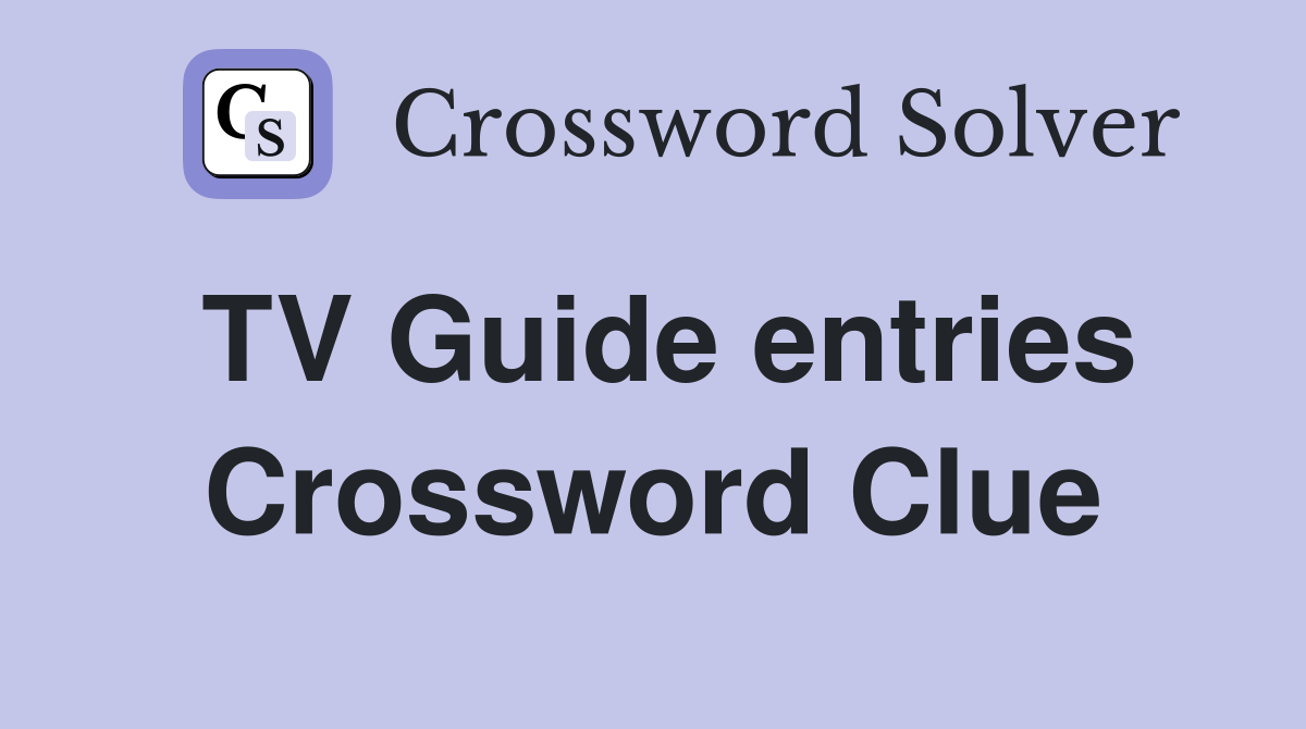 TV Guide entries Crossword Clue