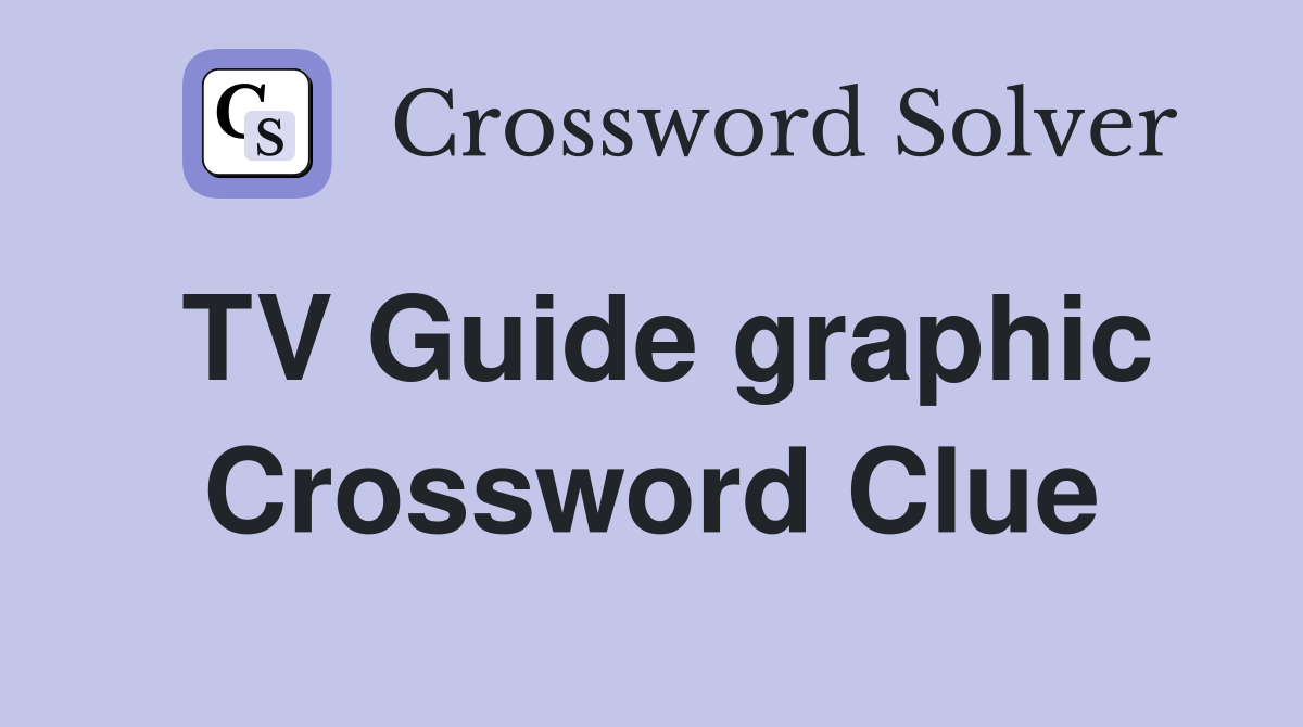 TV Guide graphic Crossword Clue