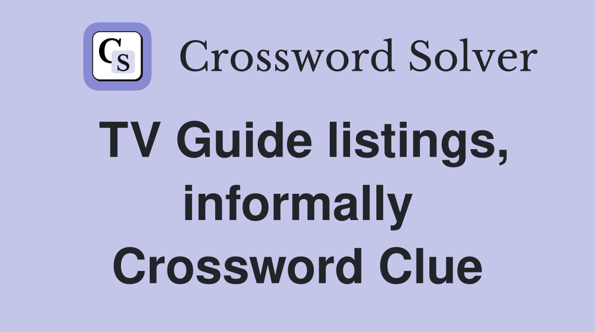 TV Guide listings, informally Crossword Clue