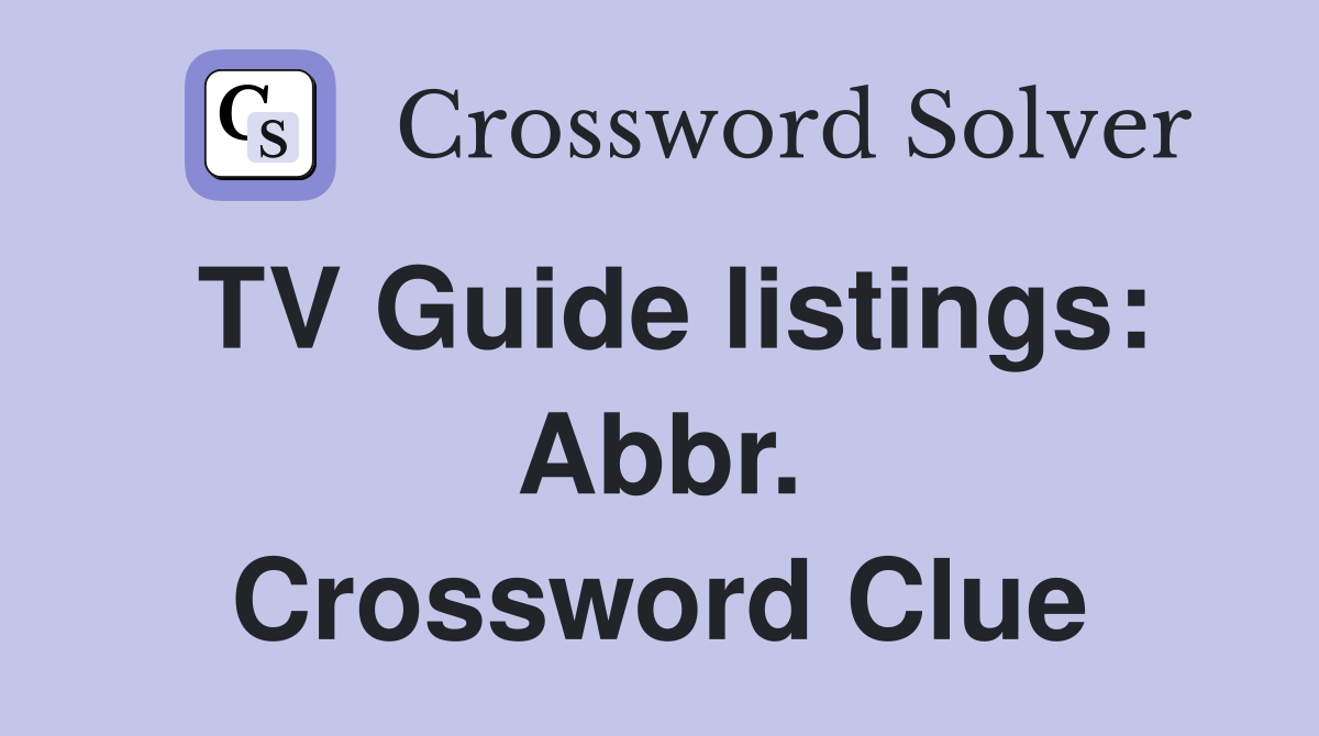 TV Guide listings: Abbr. Crossword Clue