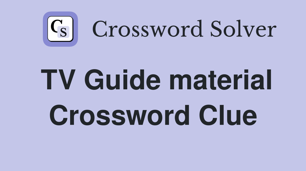 TV Guide material Crossword Clue