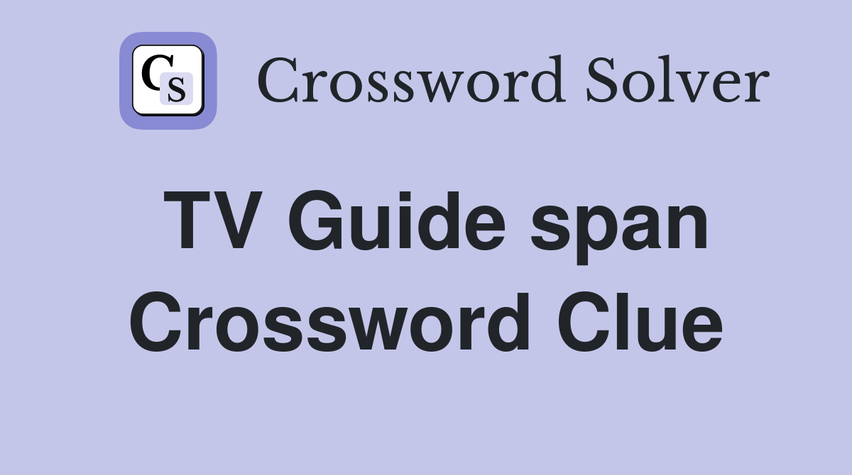 TV Guide span Crossword Clue