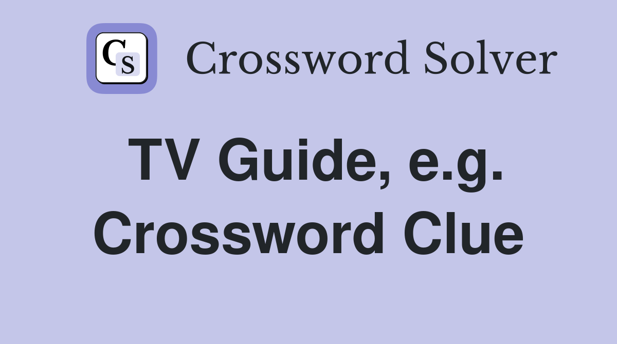 TV Guide, e.g. Crossword Clue