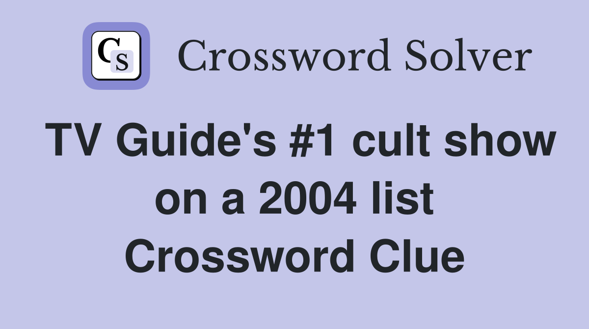 TV Guide's #1 cult show on a 2004 list Crossword Clue