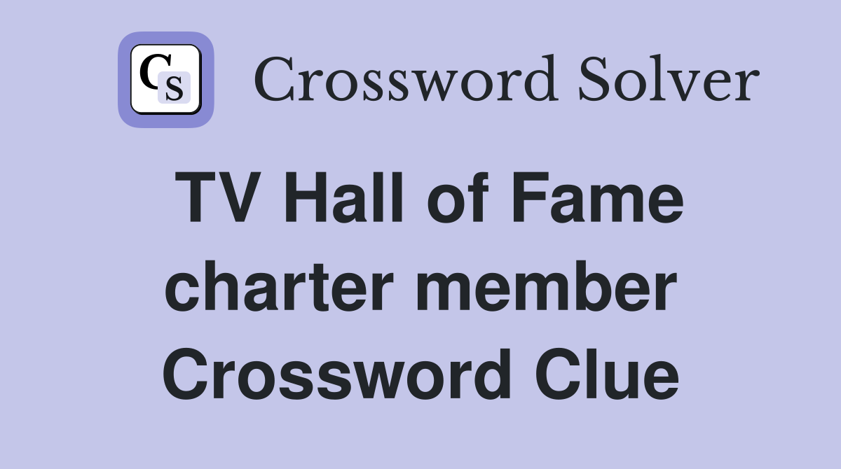 TV Hall of Fame charter member Crossword Clue