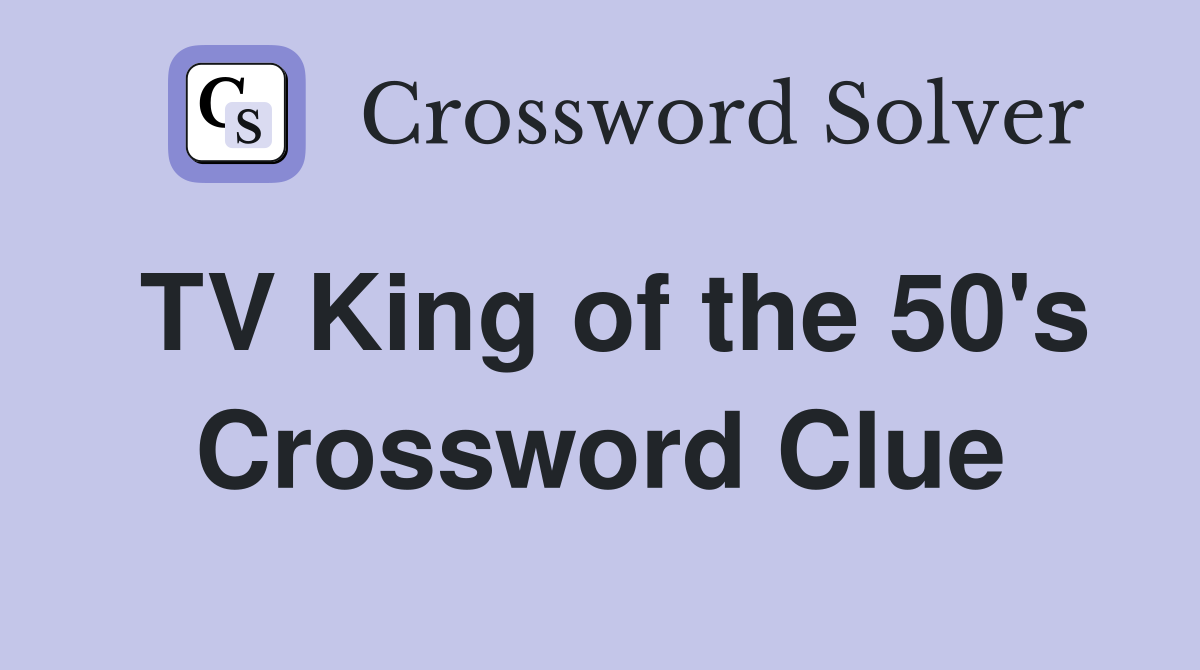 TV King of the 50's Crossword Clue
