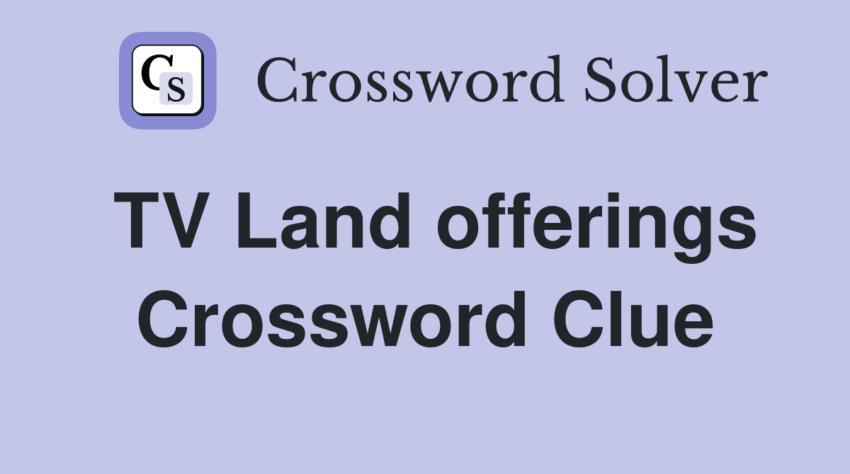 TV Land offerings Crossword Clue