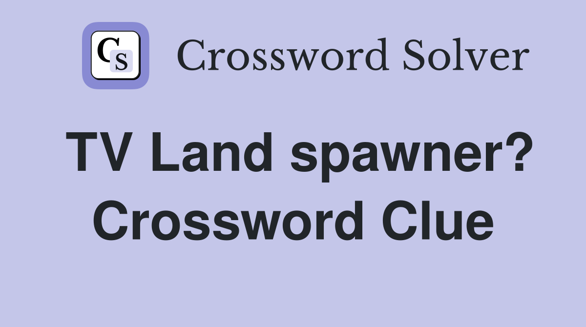 TV Land spawner? Crossword Clue