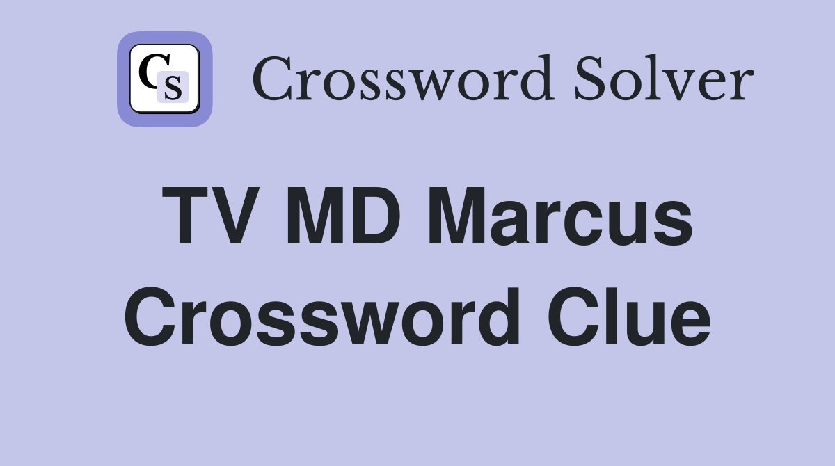 TV MD Marcus Crossword Clue